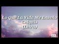 Lo Que La Vida Me Enseño / Chiquis (letra)