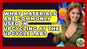 What Materials Are Commonly Used in Upcycling at The Upcycle Lab? - The Upcycle Lab