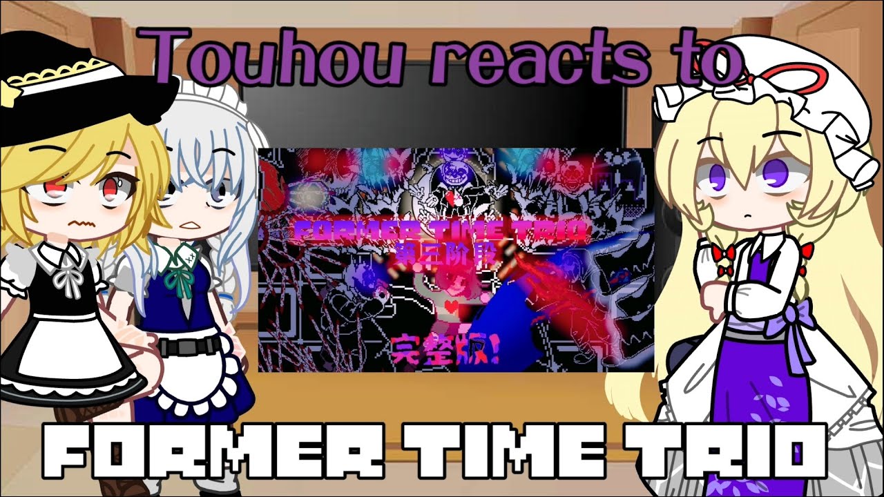 Touhou reacts to Former Time Trio (Phase 1-3)