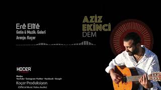 Aziz Ekinci - Erê Elîfê  Resimi