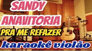 (VERSÃO KARAOKÊ ACUSTICO) SANDY E ANAVITÓRIA - PRA ME REFAZER