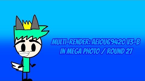Multi-render: AEIOU69420 V3-B in Mega Photo / Round 27 