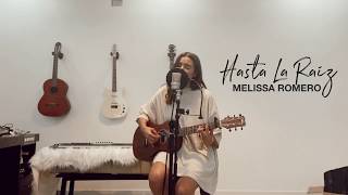 Melissa Romero - Cover Hasta La Raíz (Natalia Lafourcade)