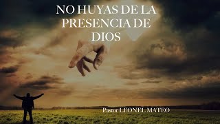 NO HUYAS DE LA PRESENCIA DE DIOS (Pastor LEONEL MATEO)