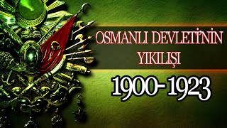 Osmanli İmparatorluğunun Yikilişi 1900 - 1923