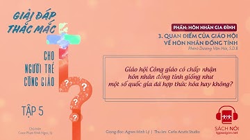 5.3: Quan điểm của Giáo hội về hôn nhân đồng tính | Giải đáp thắc mắc cho người trẻ Công giáo