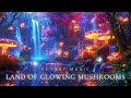 Land of glowing mushroomsmystical forest musicrelax relieve stress and start a peaceful sleep