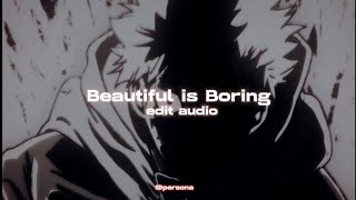 Beautiful is Boring - BONES UK [Edit Audio]