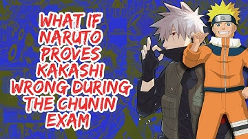 What if Naruto Proves Kakashi Wrong During The Chunin Exam | Part 1