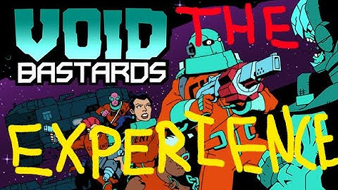 THE VOID BASTARDS EXPERIENCE