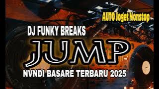 🎧DJ FUNKY BREAKS JUMP💥NVNDI BASARE TERBARU 2025🎵AUTO JOGET NONTOP 