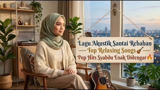 Lagu Akustik Santai Rebahan Top Relaxing Songs🎸— Pop Hits Syahdu Enak Didengar🔥