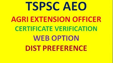 TSPSC AEO (AGRI EXTENSION OFFICER) CERTIFICATE VERIFICATION, WEB OPTION, DIST PREFERENCE