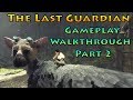 The last guardian  02  gameplay walkthrough  ps4 pro