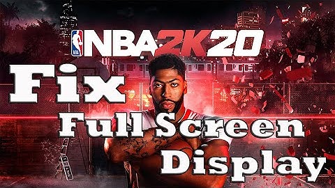 How to Fix NBA 2k20 full screen display