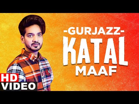 Watch Katal Maaf sung by singer Gurjazz - Latest Punjabi Song