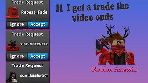 If i get a Trade The Video Ends (Roblox Assassin)