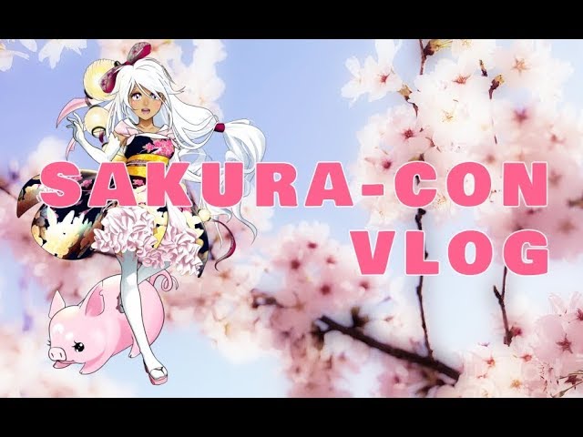 EXCELLENT | SakuraCon 2018 - VLOG