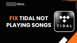 How to Fix Tidal Not Playing Songs
