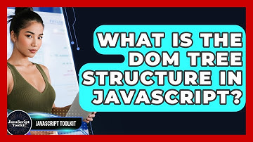 What Is The DOM Tree Structure In JavaScript? - JavaScript Toolkit