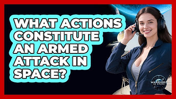 What Actions Constitute An Armed Attack In Space?