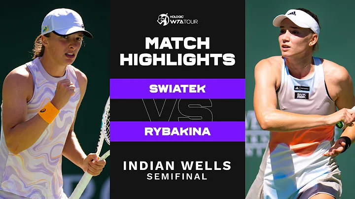Iga Swiatek vs. Elena Rybakina | 2023 Indian Wells Semifinal | WTA Match Highlights - 天天要聞