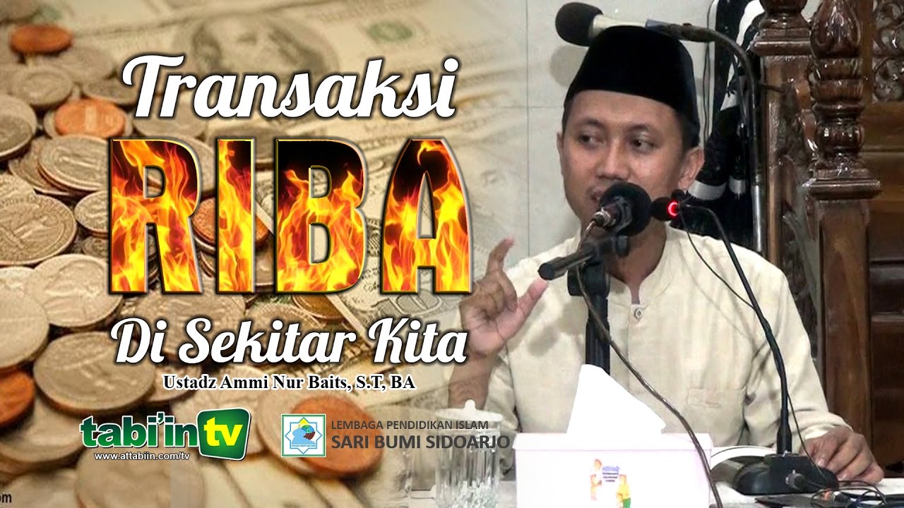 TRANSAKSI RIBA DI SEKITAR KITA | Ustadz Ammi Nur Baits, S.T, BA