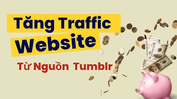 Tăng Traffic Website Từ Nguồn Tumblr - Mẹo SEO Web
