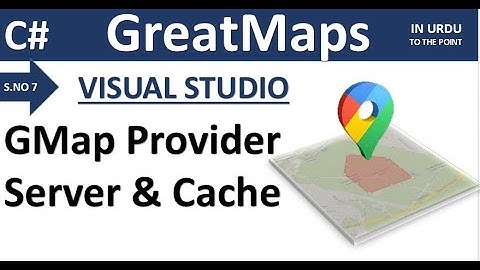 S07 | Great Maps C# Visual Studio | Server and Cache | Map Providers | Vector | Satellite | Urdu