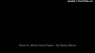 Perreo XL, Alfredo Gomez Payero - Dos Besitos (Remix)