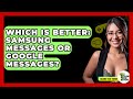 Which Is Better Samsung Messages Or Google Messages Talking Tech Trends Which Is Better Samsung Messages Or Google Messages Talking Tech Trends