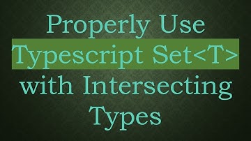 Properly Use Typescript Set T  with Intersecting Types