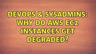 DevOps & SysAdmins: Why do AWS ec2 instances get degraded?