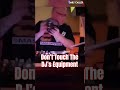 Don&#39;t Touch the DJ&#39;s Equipment!
