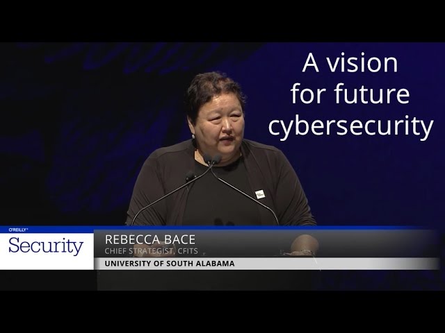 A Vision for Future Cybersecurity - Rebecca Bace (CFITS, University of South Alabama)