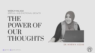 The Power of Our Thoughts | Dr. Marwa Assar | Weekly Halaqa | 11.3.2022