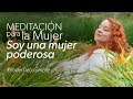 MEDITACIÓN PARA LA MUJER: Soy una Mujer Poderosa