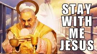 Stay With Me Lord Jesus  - A Prayer by St Padre Pio