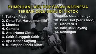 KUMPULAN LAGU POP GALAU INDONESIA TERBAIK 2025 VIRAL DI TIKTOK || Playlist Lagu Galau Brutal