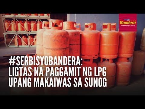 #SerbisyoBandera: Ligtas na paggamit ng LPG upang makaiwas sa sunog