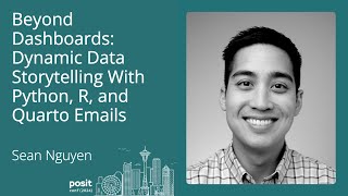 Sean Nguyen - Beyond Dashboards: Dynamic Data Storytelling with Python, R, and Quarto Emails