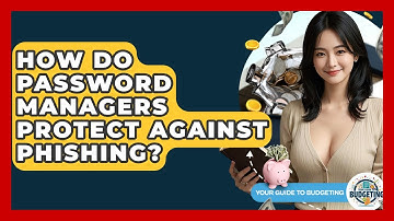 How Do Password Managers Protect Against Phishing? - Your Guide to Budgeting