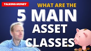 What are the 5 Main Asset Classes