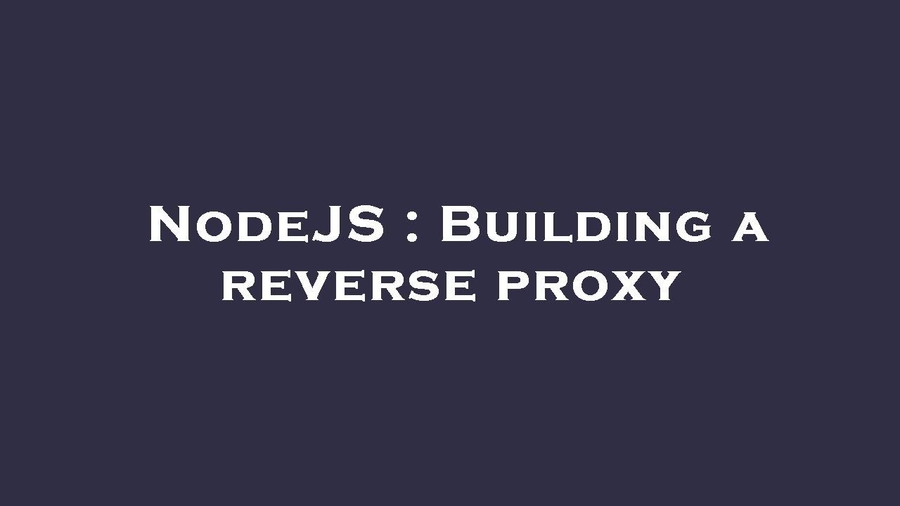NodeJS : Building a reverse proxy - YouTube