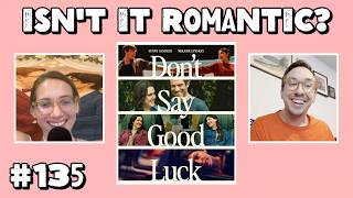 Isn't it Romantic? #135 - Don't Say Good Luck