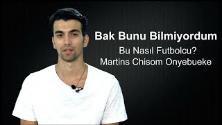 Bak Bunu Bilmiyordum - Bu Nasıl Futbolcu Martins Chisom Onyebueke Eyüp Dijital
