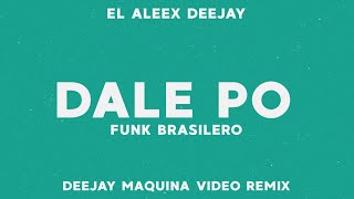 DALE PO - FUNK BRASILERO ✘ EL ALEEX DEEJAY ✘🔥EXTREMO FUNK🔥 VIDEO REMIX✘