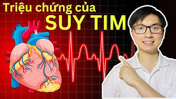 SUY TIM: 5 Triệu chứng BÁO HIỆU bệnh SUY TIM