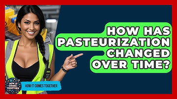 How Has Pasteurization Changed Over Time? - How It Comes Together
