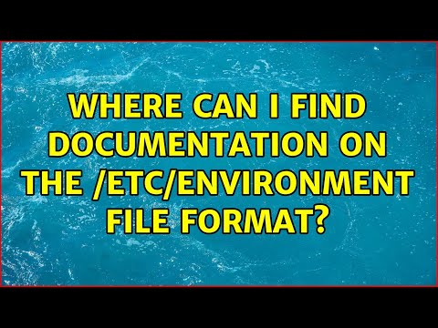 Where can I find documentation on the /etc/environment file format? (2 Solutions!!)